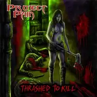 Project Pain - Thrashed To Kill album cover