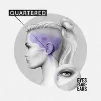 Quartered - Eyes And Ears album cover