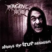 Raging Rob - Always The True Assassin album cover