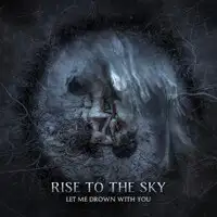 Rise To The Sky - Let Me Drown With You album cover