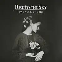 Rise to the Sky - Two Years of Grief album cover
