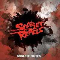 Scarlet Rebels - Show Your Colours album cover