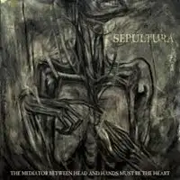 Sepultura - The Mediator Between Head And Hands Must Be The Heart album cover