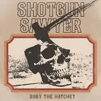 Shotgun Sawyer - Bury The Hatchet album cover