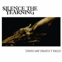 Silence the Yearning - Unto My Death I Yield album cover