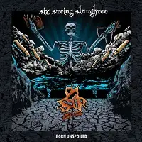 Six String Slaughter - Born Unspoiled album cover