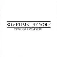 Sometime The Wolf - From Here And Earth album cover