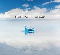 Steve Thorne - Levelled: Emotional Creatures Part 3 album cover