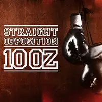 Straight Opposition - 10 OZ album cover