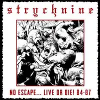 Strychnine - No Escape... Live Or Die! 84-87 album cover