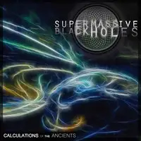 Super Massive Black Holes - Calculations Of The Ancients album cover