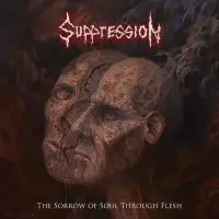 Suppression - The Sorrow of Soul through Flesh album cover
