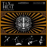 Tax The Heat - Fed To The Lions album cover