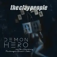 The Clay People - Demon Hero (& other Extraordinary Phantasmagoric Anomalies & Fables) album cover