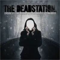 The Deadstation - Episode 01: Like Peering Into The Deepest Ocean Abyss album cover