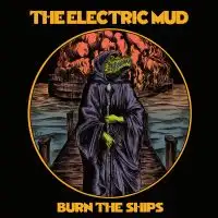 The Electric Mud - Burn The Ships album cover