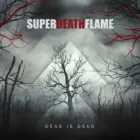 Superdeathflame - Dead is Dead album cover