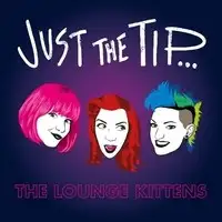 The Lounge Kittens - Just The Tip album cover