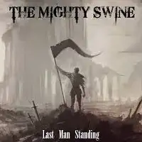The Mighty Swine - Last Man Standing album cover