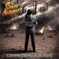 The Space Octopus - Tomorrow We'll Be Gone album cover