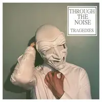 Through The Noise - Tragedies album cover