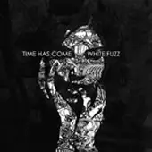 Time Has Come - White Fuzz album cover