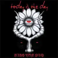 Today Is The Day - Kiss The Pig album cover