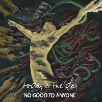 Today Is The Day - No Good To Anyone album cover