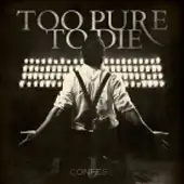 Too Pure To Die - Confess album cover