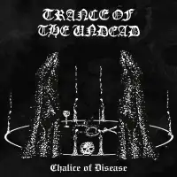 Trance Of The Undead - Chalice Of Disease album cover