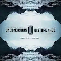 Unconscious Disturbance - Shooting At The Moon album cover