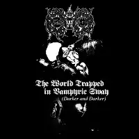 Unholy Vampyric Slaughter Sect - The World Trapped In Vampyric Sway (Darker and Darker) album cover
