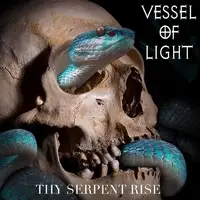 Vessel of Light - Thy Serpent Rise album cover