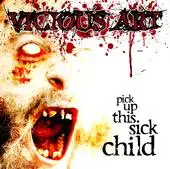 Vicious Art - Pick Up This Sick Child album cover