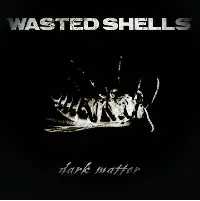 Wasted Shells - Dark Matter album cover