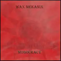 Wax Mekanix - Mobocracy album cover