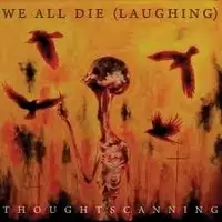 We All Die (Laughing) - Thoughtscanning album cover