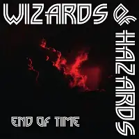 Wizards of Hazards - End Of Time album cover